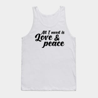 All I need is love and peace. Tank Top